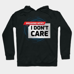 BREAKING NEWS: I don't care Hoodie